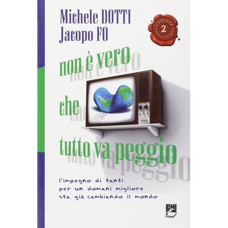 Libro Non è Vero che Tutto va Peggio - Jacopo Fo, Michele Dotti